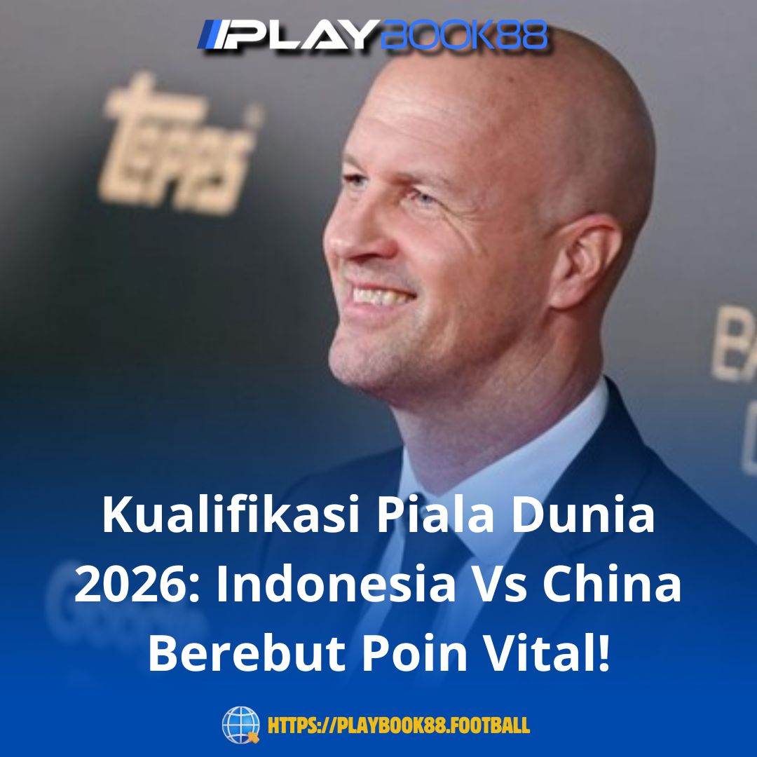 Kualifikasi Piala Dunia 2026: Indonesia Siap Tempur Lawan China Demi Tiket Lolos!